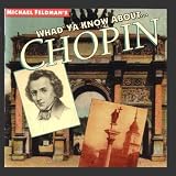 Michael Feldmans Whadya Know About ... Chopin