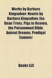 Works by Barbara Kingsolver (Study Guide): Novels by Barbara Kingsolver, the Bean Trees, Pigs in Heaven, the Poisonwood Bible, Animal Dreams