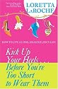 Kick Up Your Heels...Before You're Too Short To Wear Them: How to Live a Long, Healthy, Juicy Life
