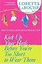 Kick Up Your Heels... Before You're Too Short to Wear Them: How to Live a Long, Healthy, Juicy Life