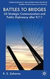 Battles to bridges : U.S. strategic communication and public diplomacy after 9/11