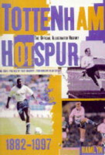tottenham hotspur the official illustrated history 1882 1997