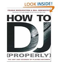 How to DJ [Properly]: The Art and Science of Playing Records