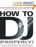 How to DJ [Properly]: The Art and Science of Playing Records