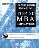 Vault Reports Guide to the Top 50 MBA Employers