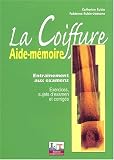 La Coiffure, aide-m�moire : Entra�nement aux examens (exercices, sujets d'examens et corrig�s)