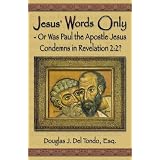 Jesus' Words Only or Was Paul the Apostle Jesus Condemns in Revelation 2:2