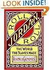 Roll, Jordan, Roll: The World the Slaves Made
