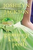 A Grown-Up Kind of Pretty: A Novel