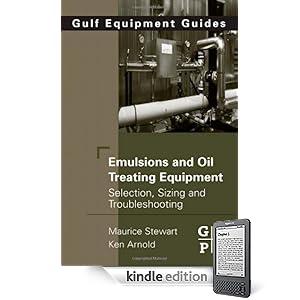 Emulsions and Oil Treating Equipment: Selection, Sizing and Troubleshooting Kindle ebook by Maurice Stewart. Rank: 465938; Title: Emulsions and Oil Treating