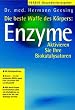 Die beste Waffe des K�rpers: Enzyme: Aktivieren Sie Ihre Biokatalysatoren. Mit Trainingsanleitung