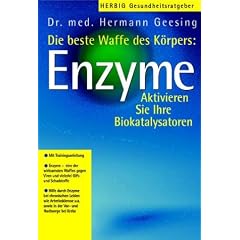 Die beste Waffe des K�rpers: Enzyme: Aktivieren Sie Ihre Biokatalysatoren. Mit Trainingsanleitung