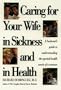 Caring for Your Wife in Sickness and in Health: A Husband's Guide to Understanding the Special Health Needs of a Woman