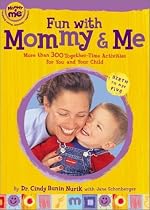 Fun with Mommy and Me: More Than 300 Together-Time Activities for You and Your Child, Birth to Age Five