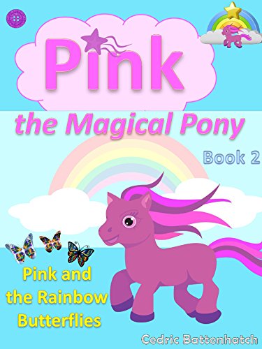 Pink the Magical Pony: Book 2: Pink and the Rainbow Butterflies (Story Book for Girls age 4-8, Picture Book / Beginner Reader / Bedtime Stories, Books for Kids, Childrens Books, Fairy Tales)