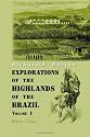 Explorations of the Highlands of the Brazil: With a Full Account of the Gold and Diamond Mines. Also, Canoeing down 1500 Miles of the Great River Sâo Francisco, from Sabará to the Sea. Volume 1