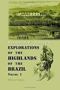 Explorations of the Highlands of the Brazil: With a Full Account of the Gold and Diamond Mines. Also, Canoeing down 1500 Miles of the Great River Sâo Francisco, from Sabará to the Sea. Volume 1