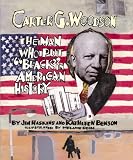 Carter G. Woodson : The Man Who Put "Black" In American  History