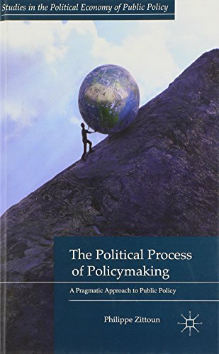 The Political Process of Policymaking: A Pragmatic Approach to Public Policy (Studies in the Political Economy of Public Policy) by Zittoun, Philippe (2014) Hardcover