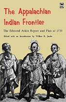 The Appalachian Indian Frontier: The Edmond Atkin Report and Plan of 1755