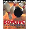Bowling For Beginners: Simple Steps to Strikes & Spares