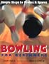 Bowling For Beginners: Simple Steps to Strikes & Spares