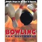 Bowling For Beginners: Simple Steps to Strikes and Spares by Don Nace and Bruce Curtis