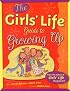 The Girls' Life Guide to Growing Up (The Girls' Life Series)