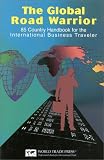 The Global Road Warrior: 100 Country Handbook for the International Business Traveler