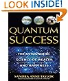 Quantum Success: The Astounding Science of Wealth: The Astounding Science of Wealth and Happiness