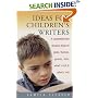 Ideas for Children's Writers: A Comprehensive Resource Book of Plots, Themes, Genres, Lists, What's Hot and What's Not