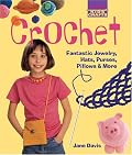 Kids' Crafts: Crochet: Fantastic Jewelry, Hats, Purses, Pillows & More (Lark Kids' Crafts)