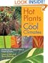 Hot Plants for Cool Climates: Gardening with Tropical Plants in Temperate Zones
