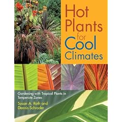 Hot Plants for Cool Climates: Gardening With Tropical Plants in Temperate Zones