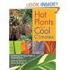 Hot Plants for Cool Climates: Gardening with Tropical Plants in Temperate Zones