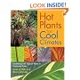 Hot Plants for Cool Climates: Gardening Wth Tropical Plants in Temperate Zones