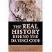 The Real History Behind the Da Vinci Code