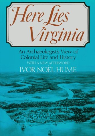 Here Lies Virginia: An Archaeologist's View of Colonial Life and History.
