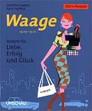 Waage. Stern-Rezepte. Rezepte für Liebe, Erfolg und Glück