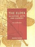 The Elder: In History, Myth and Cookery Ria Loohuizen