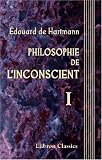 Philosophie de l'inconscient: Traduite [...] par D. Nolen. Tome 1: Phenomenologie de l'inconscient
