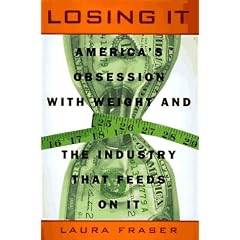 Losing It: America's Obsession with Weight and the Industry that Feeds on It