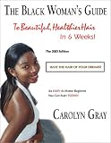 The Black Woman¿s Guide To Beautiful, Healthier Hair In 6 Weeks! The 2003 Edition