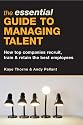 The Essential Guide to Managing Talent: How Top Companies Recruit, Train and Retain the Best Employees