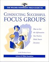 The Wilder Nonprofit Field Guide to Conducting Successful Focus Groups