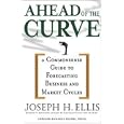 Ahead of the Curve: A Commonsense Guide to Forecasting Business and Market Cycles by Joseph H. Ellis
