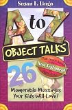A-Z Object Talks That Teach About The New Testament for Ages 6-12: 26 Memorable Messages Your Kids Will Love! (A to Z Object Talks)