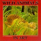 Wild Animals in Art (Art Board Books)