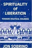 Spirituality of Liberation: Toward Political Holiness