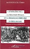 "endlosung ; la solution finale ; la resistance bielski en bielorussie"
